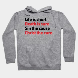 Life is Short Death is Sure Sin the Cause Christ the Cure Hoodie